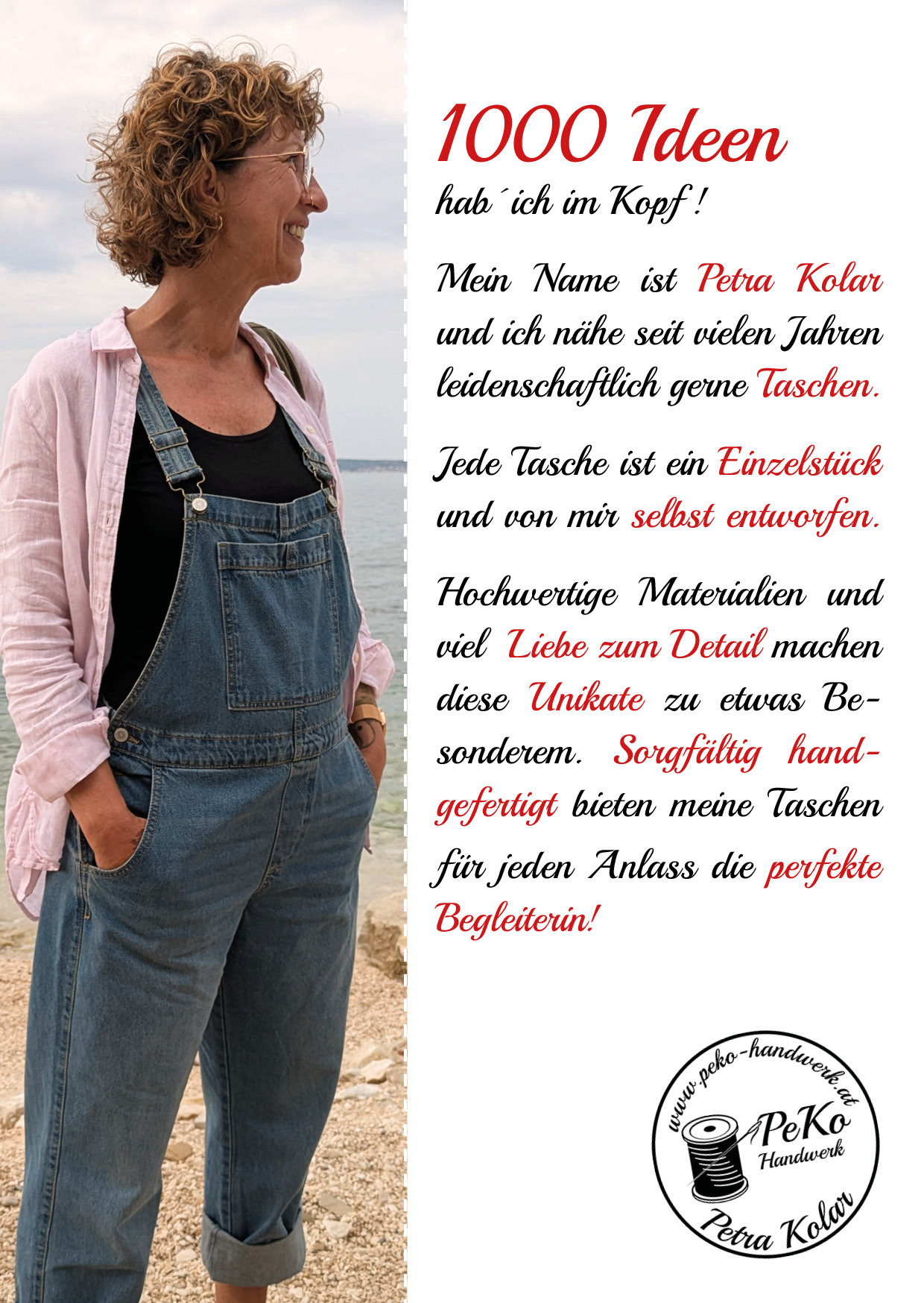 1000 Ideen hab´ich im Kopf ! Mein Name ist Petra Kolar und ich nähe seit vielen Jahren leidenschaftlich gerne Taschen. Jede Tasche ist ein Einzelstück und von mir selbst entworfen. Hochwertige Materialien und viel  Liebe zum Detail machen diese Unikate zu etwas Besonderem. Sorgfältig handgefertigt bieten meine Taschen für jeden Anlass die perfekte Begleiterin!